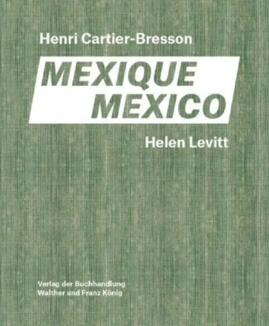 Helen Levitt, Henri Cartier-Bresson : Mexico - Helen Levitt, Henri Cartier-Bresson: Mexico