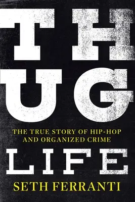 Thug Life : L'histoire vraie du hip-hop et du crime organisé - Thug Life: The True Story of Hip-Hop and Organized Crime