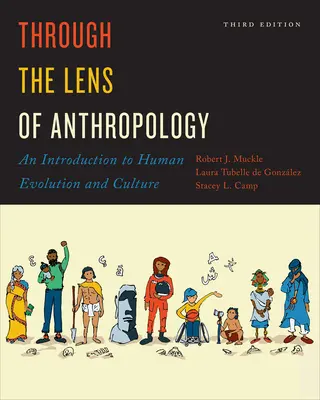 A travers le prisme de l'anthropologie : Introduction à l'évolution humaine et à la culture, troisième édition - Through the Lens of Anthropology: An Introduction to Human Evolution and Culture, Third Edition