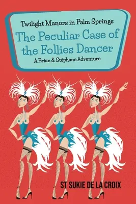 Les manoirs du crépuscule à Palm Springs : L'étrange affaire de la danseuse des Follies - Twilight Manors in Palm Springs: The Peculiar Case of the Follies Dancer