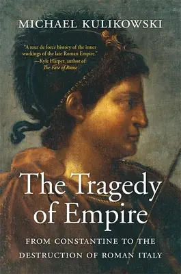 La tragédie de l'empire : De Constantin à la destruction de l'Italie romaine - The Tragedy of Empire: From Constantine to the Destruction of Roman Italy