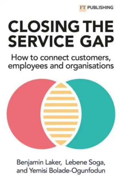 Combler le fossé des services : comment connecter les clients, les employés et les organisations - Closing the Service Gap: How to Connect Customers, Employees and Organisations