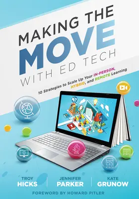 Faire bouger les choses avec Ed Tech : Dix stratégies pour développer votre apprentissage en personne, hybride et à distance (Apprendre à intégrer la technologie dans la classe) - Making the Move with Ed Tech: Ten Strategies to Scale Up Your In-Person, Hybrid, and Remote Learning (Learn How to Integrate Technology in the Class