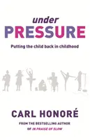 Sous pression - Sauver nos enfants de la culture de l'hyper-parentalité - Under Pressure - Rescuing Our Children From The Culture Of Hyper-Parenting