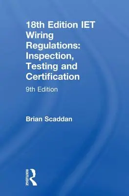 Règles de câblage Iet : Inspection, essais et certification : Inspection, essais et certification - Iet Wiring Regulations: Inspection, Testing and Certification: Inspection, Testing and Certification