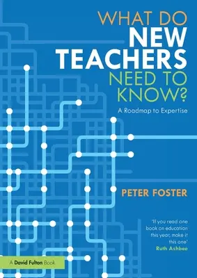 Que doivent savoir les nouveaux enseignants ? Une feuille de route vers l'expertise - What Do New Teachers Need to Know?: A Roadmap to Expertise