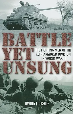 Une bataille encore méconnue : Les combattants de la 14e division blindée pendant la Seconde Guerre mondiale - Battle Yet Unsung: The Fighting Men of the 14th Armored Division in World War II
