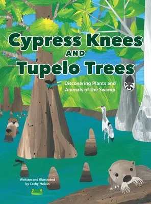 Genoux de cyprès et arbres de tupelo : A la découverte des plantes et des animaux des marais - Cypress Knees and Tupelo Trees: Discovering Plants and Animals of the Swamp