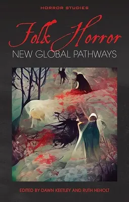 L'horreur populaire : Nouvelles voies mondiales - Folk Horror: New Global Pathways