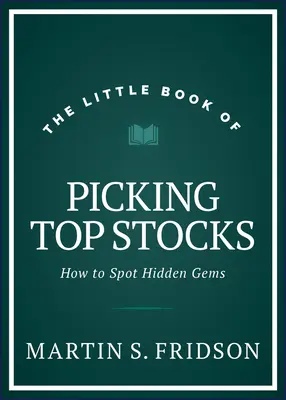 Le petit livre de la sélection des meilleures actions : Comment repérer les joyaux cachés - The Little Book of Picking Top Stocks: How to Spot Hidden Gems