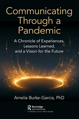 Communiquer à travers une pandémie : Chronique d'expériences, de leçons apprises et d'une vision pour l'avenir - Communicating Through a Pandemic: A Chronicle of Experiences, Lessons Learned, and a Vision for the Future