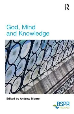 Dieu, l'esprit et la connaissance - God, Mind and Knowledge
