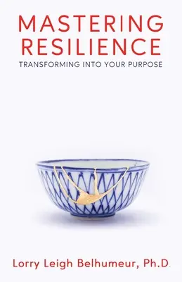 Maîtriser la résilience : Se transformer pour atteindre son but - Mastering Resilience: Transforming into your purpose