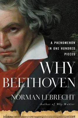 Pourquoi Beethoven : Un phénomène en cent morceaux - Why Beethoven: A Phenomenon in One Hundred Pieces