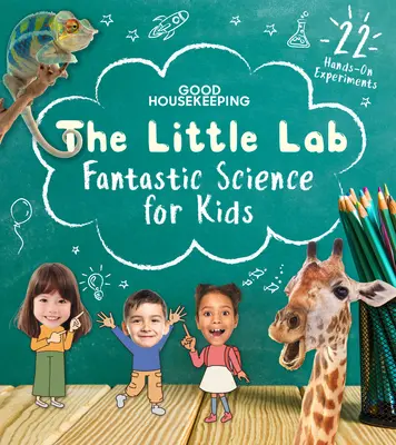 Good Housekeeping Le petit laboratoire : La science fantastique pour les enfants - Good Housekeeping the Little Lab: Fantastic Science for Kids