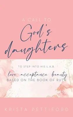 Un appel aux filles de Dieu pour qu'elles entrent dans son L.A.B. Amour Acceptation Beauté - A Call to God's Daughters to Step into His L.A.B. Love Acceptance Beauty