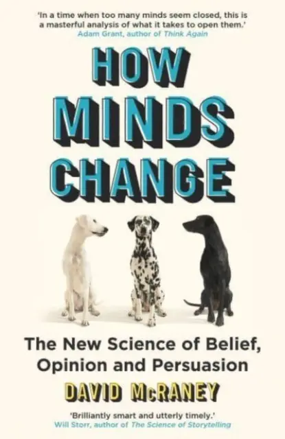 Comment les esprits changent - La nouvelle science de la croyance, de l'opinion et de la persuasion - How Minds Change - The New Science of Belief, Opinion and Persuasion