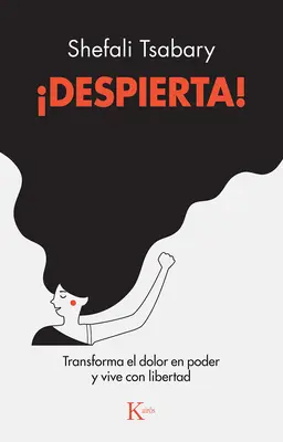 Despierta ! Transformer la douleur en pouvoir et vivre en liberté - Despierta!: Transforma El Dolor En Poder Y Vive Con Libertad