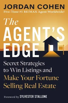 The Agent's Edge : Secret Strategies to Win Listings and Make Your Fortune Selling Real Estate (L'avantage de l'agent : stratégies secrètes pour gagner des inscriptions et faire fortune en vendant de l'immobilier) - The Agent's Edge: Secret Strategies to Win Listings and Make Your Fortune Selling Real Estate