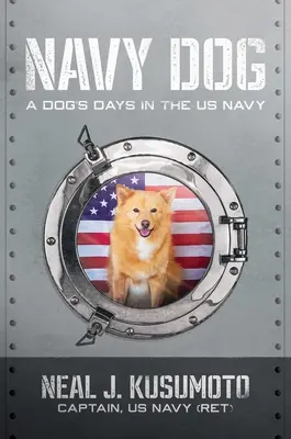 Le chien de la marine : Les jours d'un chien dans la marine américaine - Navy Dog: A Dog's Days in the US Navy