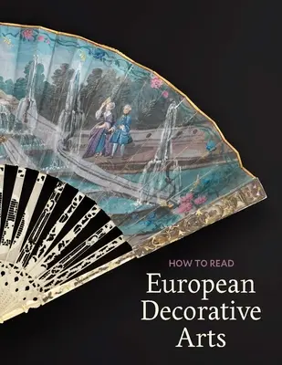 Comment lire les arts décoratifs européens - How to Read European Decorative Arts