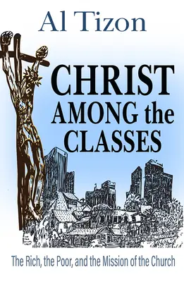 Le Christ parmi les classes : Les riches, les pauvres et la mission de l'Église - Christ Among the Classes: The Rich, the Poor, and the Mission of the Church