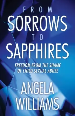 Des chagrins aux saphirs : Se libérer de la honte des abus sexuels sur les enfants - From Sorrows to Sapphires: Freedom from the Shame of Child Sexual Abuse
