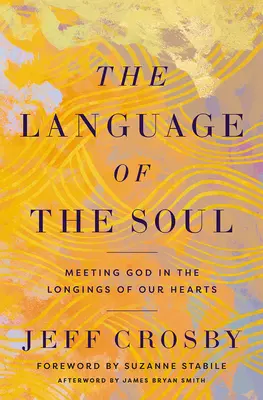 Le langage de l'âme : rencontrer Dieu dans les désirs de nos cœurs - The Language of the Soul: Meeting God in the Longings of Our Hearts