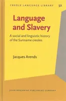 Langue et esclavage - Une histoire sociale et linguistique des créoles du Suriname - Language and Slavery - A social and linguistic history of the Suriname creoles