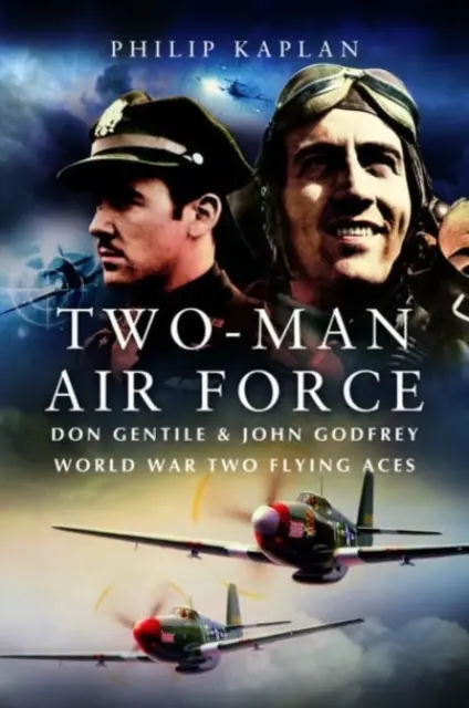 La force aérienne à deux : Don Gentile & John Godfrey : Légendes de l'aviation de la Seconde Guerre mondiale - Two-Man Air Force: Don Gentile & John Godfrey: World War II Flying Legends