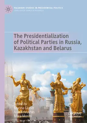 La présidentialisation des partis politiques en Russie, au Kazakhstan et au Belarus - The Presidentialization of Political Parties in Russia, Kazakhstan and Belarus