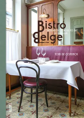 Bistro Belge : Les lieux nostalgiques où manger en Belgique - Bistro Belge: Nostalgic Places to Eat in Belgium