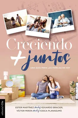 Creciendo + Juntos : Una Gua Para Las Parejas de Hoy - Creciendo + Juntos: Una Gua Para Las Parejas de Hoy