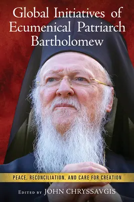 Initiatives mondiales du patriarche œcuménique Bartholomée : Paix, réconciliation et protection de la création - Global Initiatives of Ecumenical Patriarch Bartholomew: Peace, Reconciliation, and Care for Creation