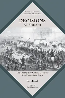 Décisions à Shiloh : Les vingt-deux décisions critiques qui ont défini la bataille - Decisions at Shiloh: The Twenty-Two Critical Decisions That Defined the Battle