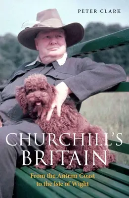 La Grande-Bretagne de Churchill : De la côte d'Antrim à l'île de Wight - Churchill's Britain: From the Antrim Coast to the Isle of Wight