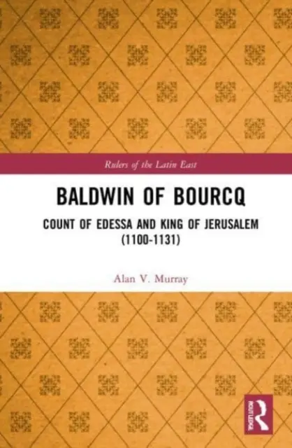Baldwin de Bourcq : comte d'Édesse et roi de Jérusalem (1100-1131) - Baldwin of Bourcq: Count of Edessa and King of Jerusalem (1100-1131)