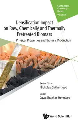 Impact de la densification sur la biomasse brute, prétraitée chimiquement et thermiquement : Propriétés physiques et production de biocarburants - Densification Impact on Raw, Chemically and Thermally Pretreated Biomass: Physical Properties and Biofuels Production