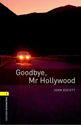 Oxford Bookworms Library : Goodbye, Mr. Hollywood : Niveau 1 : Vocabulaire de 400 mots Goodbye, Mr. - Oxford Bookworms Library: Goodbye, Mr. Hollywood: Level 1: 400-Word Vocabulary Goodbye, Mr. Hollywood