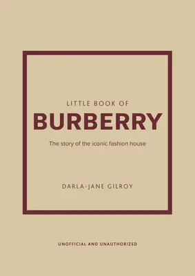 Le petit livre de Burberry : L'histoire de la maison de couture emblématique - Little Book of Burberry: The Story of the Iconic Fashion House