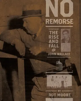 Sans remords : L'ascension et la chute de John Wallace - No Remorse: The Rise and Fall of John Wallace