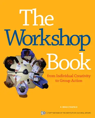 Le livre de l'atelier : De la créativité individuelle à l'action de groupe - The Workshop Book: From Individual Creativity to Group Action