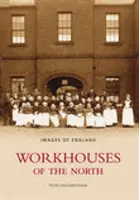 Workhouses of the North - Images of England (en anglais) - Workhouses of the North - Images of England