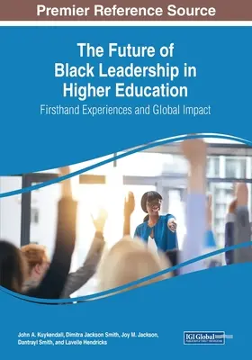 L'avenir du leadership noir dans l'enseignement supérieur : L'avenir du leadership noir dans l'enseignement supérieur : expériences de première main et impact mondial - The Future of Black Leadership in Higher Education: Firsthand Experiences and Global Impact