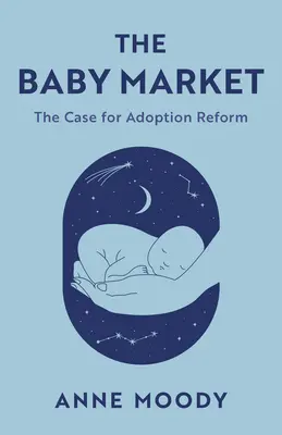 Le marché des bébés : Les arguments en faveur d'une réforme de l'adoption - The Baby Market: The Case for Adoption Reform