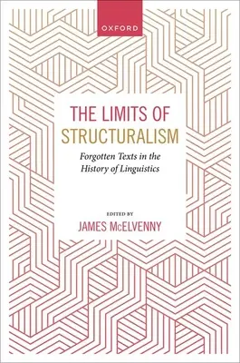 Les limites du structuralisme : Textes oubliés de l'histoire de la linguistique moderne - The Limits of Structuralism: Forgotten Texts in the History of Modern Linguistics