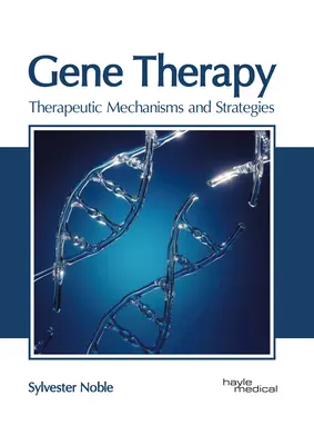 Thérapie génique : Mécanismes et stratégies thérapeutiques - Gene Therapy: Therapeutic Mechanisms and Strategies