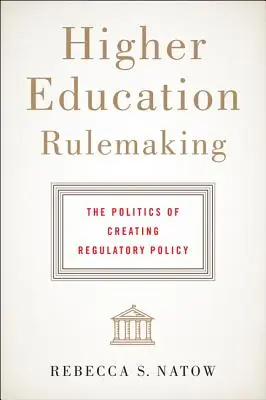 L'élaboration de règles pour l'enseignement supérieur : La politique de création d'une politique réglementaire - Higher Education Rulemaking: The Politics of Creating Regulatory Policy