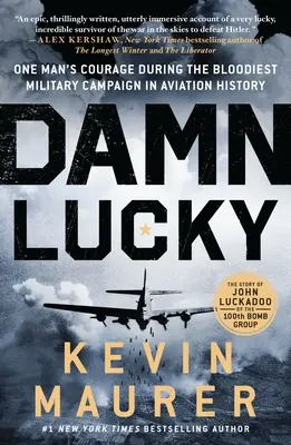 Damn Lucky : Le courage d'un homme pendant la campagne militaire la plus sanglante de l'histoire de l'aviation - Damn Lucky: One Man's Courage During the Bloodiest Military Campaign in Aviation History