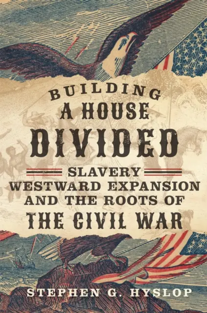 Construire une maison divisée : L'esclavage, l'expansion vers l'ouest et les racines de la guerre civile - Building a House Divided: Slavery, Westward Expansion, and the Roots of the Civil War